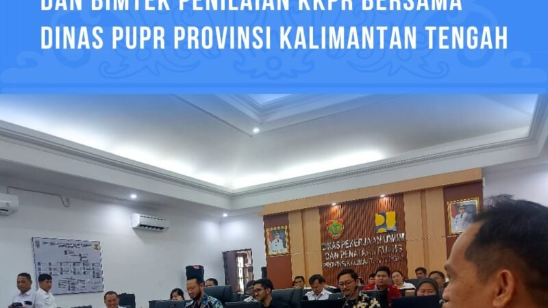 Kanwil BPN Kalteng Hadiri Sosialisasi dan Bimtek Penilaian KKPR Bersama Dinas PUPR