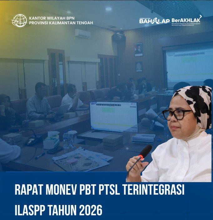 Perkuat Sinergi, BPN Kalteng Libatkan Mitra Strategis dalam Evaluasi PTSL Terintegrasi ILASPP